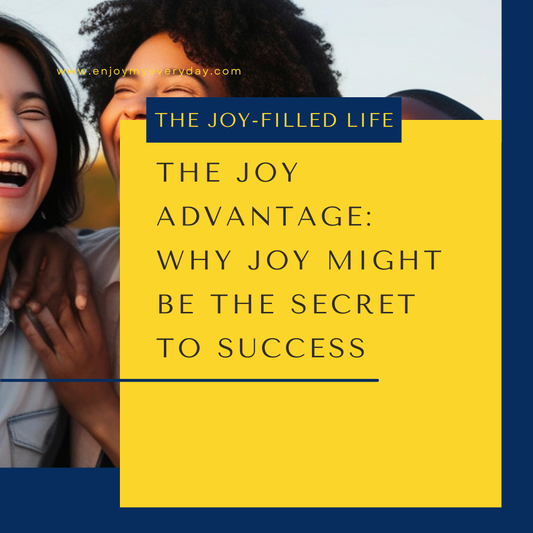 The Joy Advantage: Why Joy Might Be the Secret to Success